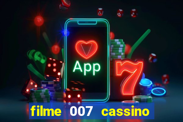 filme 007 cassino royale completo dublado